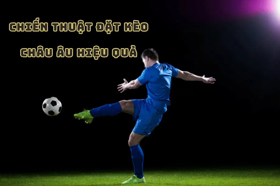 chiến thuật đặt kèo châu âu hiệu quả