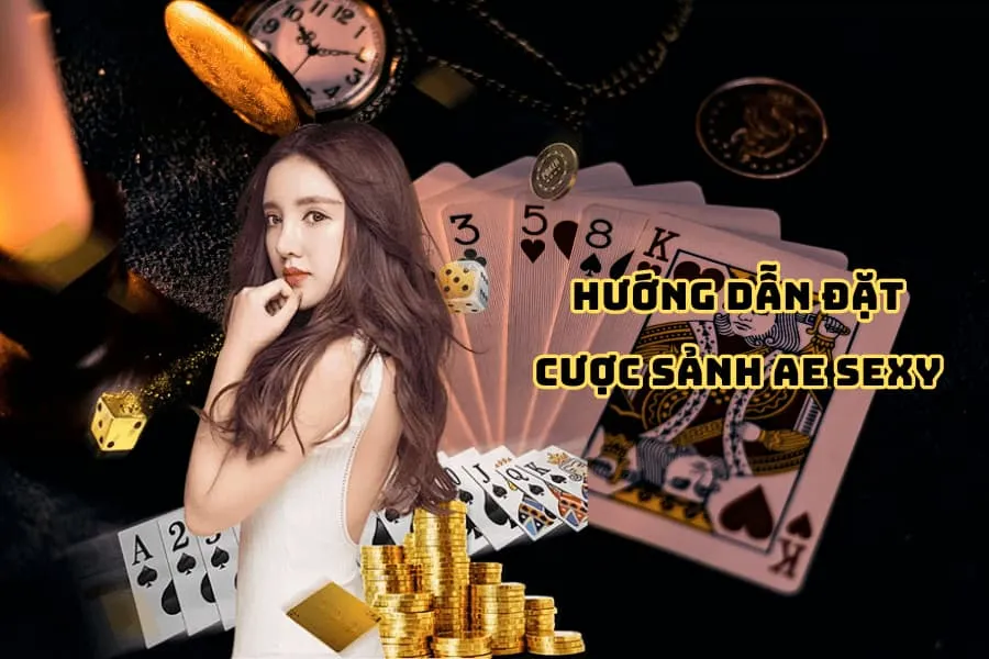 hướng dẫn đặt cược sảnh ae sexy casino
