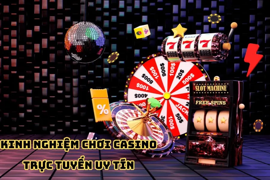 kinh nghiệm chơi casino trực tuyến uy tín
