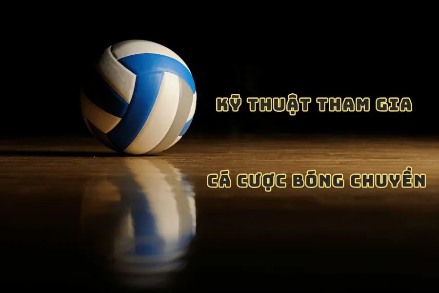 kỹ thuật tham gia cá cược bóng chuyền