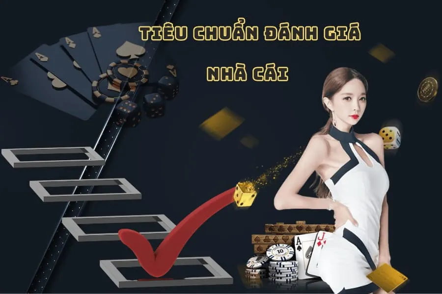 tiêu chuẩn đánh giá nhà cái game bài đổi thưởng uy tín